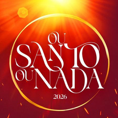 OU SANTO OU NADA 2026